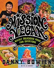 Mission vegan : wildly delicious food for everyone cover image