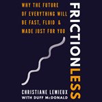 Frictionless : why the future of everything will be fast, fluid, and made just for you cover image