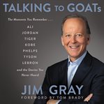 Talking to GOATs : the moments you remember ... and the stories you never heard cover image