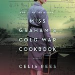 Miss Graham's Cold War cookbook : a novel cover image
