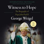 Witness to hope : the biography of Pope John Paul II cover image