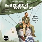 The greatest beer run ever : a memoir of friendship, loyalty, and war cover image