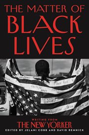 The matter of black lives : writing from the New Yorker cover image