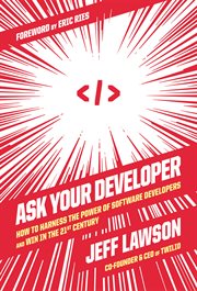 Ask your developer : how to harness the power of software developers and win in the 21st century cover image