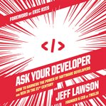 Ask your developer : how to harness the power of software developers and win in the 21st century cover image