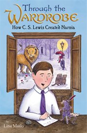Through the wardrobe : how C.S. Lewis created Narnia cover image