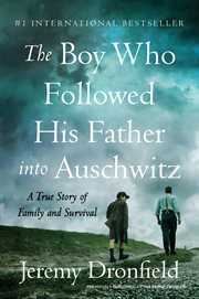 The boy who followed his father into auschwitz. A True Story of Family and Survival cover image