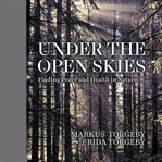 Under the open skies : finding peace and health in nature cover image