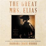 The great Mrs. Elias : a novel based on a true story cover image
