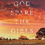 God spare the girls : a novel cover image
