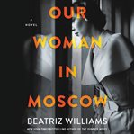 Our woman in Moscow : a novel cover image