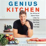 Genius kitchen : over 100 easy and delicious recipes to make your brain sharp, body strong, and taste buds happy cover image