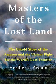Masters of the Lost Land : The Untold Story of the Fight to Own the World's Last Frontier cover image
