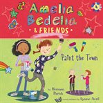 Amelia Bedelia & friends paint the town cover image