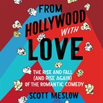 From Hollywood with love : the rise and fall (and rise again) of the romantic comedy cover image