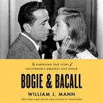 Bogie & Bacall : the surprising true story of Hollywood's greatest love affair cover image