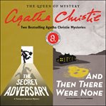The secret adversary & and then there were none. Two Bestselling Agatha Christie Novels in One Great Audiobook cover image