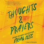 Thoughts & prayers : a novel in three parts cover image