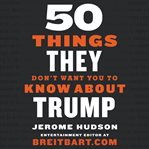 50 things they don't want you to know about Trump cover image