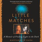 Little matches : a memoir of grief and light cover image