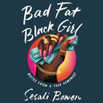 Bad fat black girl : notes from a trap feminist cover image