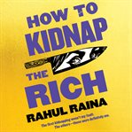 How to kidnap the rich : a novel cover image