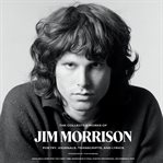 The collected works of Jim Morrison : poetry, journals, transcripts, and lyrics cover image
