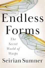 Endless Forms : The Secret World of Wasps cover image