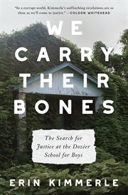 We carry their bones : the search for justice at the Dozier School for Boys cover image