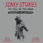 Scary stories to tell in the dark : three books to chill your bones cover image