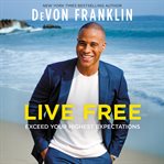 Live free : exceed your highest expectations cover image