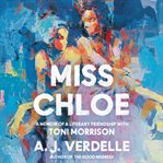 Miss Chloe : a memoir of a literary friendship with Toni Morrison cover image