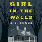 Girl in the walls : a novel cover image