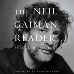 The Neil Gaiman reader : selected fiction cover image