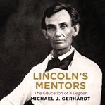Lincoln's Mentors : The Education of a Leader cover image