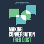 Making conversation : seven essential elements of meaningful communication cover image