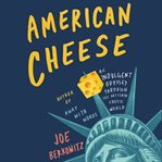 American cheese : an indulgent odyssey through the artisan cheese world cover image