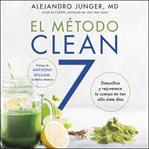 El método Clean 7 : detoxifica y rejuvenece tu cuerpo en tan sólo siete días cover image