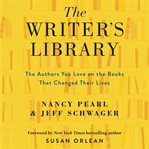 The writer's library : the authors you love on the books that changed their lives cover image
