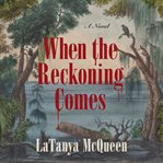 When the reckoning comes : a novel cover image