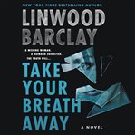 Take your breath away : a novel cover image