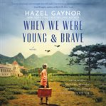 When we were young & brave : a novel cover image