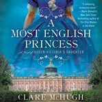 A most English princess : a novel of Queen Victoria's daughter cover image
