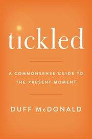 Tickled : a commonsense guide to the present moment cover image
