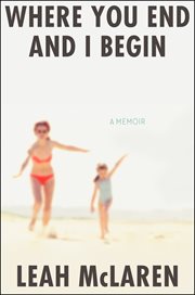 Where you end and I begin : a memoir cover image