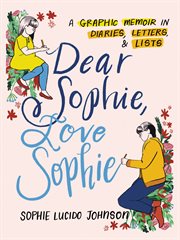 Dear Sophie, Love Sophie : A Graphic Memoir in Diaries, Letters, and Lists cover image