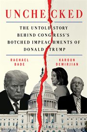 Unchecked : The Untold Story Behind Congress's Botched Impeachments of Donald Trump cover image