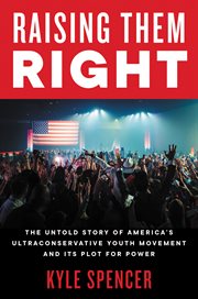 Raising them Right : the untold story of America's ultraconservative youth movement and its plot for power cover image