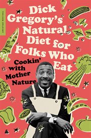 Dick Gregory's natural diet for folks who eat : cookin' with Mother Nature! cover image