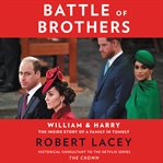 Battle of brothers : William and Harry, the inside story of a family in tumult cover image